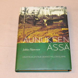 Jukka Piipponen Aunuksen ässä - Hävittäjälentäjä Jaakko Hillon elämä